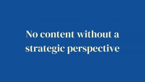 no content without strategic perspective